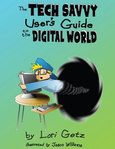 The Tech Savvy User'S Guide To The Digital World: Second Edition The Tech Savvy User'S Guide To The Digital World: Second Edition