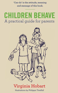 Children Behave: A Practical Guide For Parents