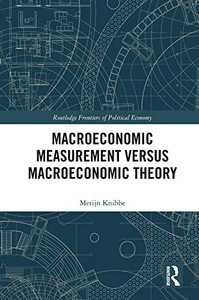 Macroeconomic Measurement Versus Macroeconomic Theory (Routledge Frontiers of Political Economy) Macroeconomic Measurement Versus Macroeconomic Theory (Routledge Frontiers of Political Economy)