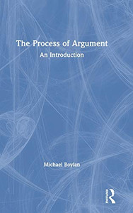 The Process of Argument: An Introduction The Process of Argument: An Introduction