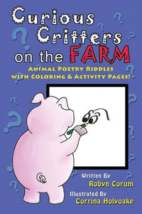 Curious Critters On The Farm: Animal Poetry Riddles With Coloring & Activity Pages! Curious Critters On The Farm: Animal Poetry Riddles With Coloring & Activity Pages!