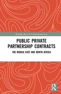 Public Private Partnership Contracts: The Middle East and North Africa (Routledge Research in International Law)