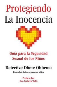 Protegiendo La Inocencia: Gu?a Para La Seguridad Sexual De Los Ni±Os (Spanish Edition)
