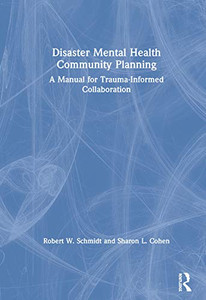 Disaster Mental Health Community Planning: A Manual for Trauma-Informed Collaboration Disaster Mental Health Community Planning: A Manual for Trauma-Informed Collaboration