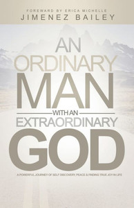 An Ordinary Man With An Extraordinary God: A Powerful Journey Of Self Discovery, Peace And Finding True Joy In Life An Ordinary Man With An Extraordinary God: A Powerful Journey Of Self Discovery, Peace And Finding True Joy In Life