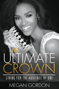 The Ultimate Crown: Living For The Audience Of One The Ultimate Crown: Living For The Audience Of One