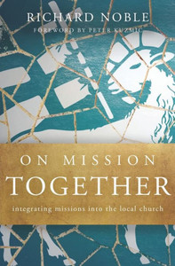On Mission Together: Integrating Missions Into The Local Church On Mission Together: Integrating Missions Into The Local Church
