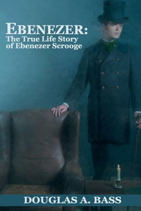 Ebenezer: The True Life Story Of Ebenezer Scrooge Ebenezer: The True Life Story Of Ebenezer Scrooge