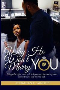 Why He Won'T Marry You: Things The Right Man Will Tell You And The Wrong One Doesnæt Want You To Find Out. Why He Won'T Marry You: Things The Right Man Will Tell You And The Wrong One Doesnæt Want You To Find Out.
