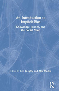 An Introduction to Implicit Bias: Knowledge, Justice, and the Social Mind - 9781138092228 An Introduction to Implicit Bias: Knowledge, Justice, and the Social Mind - 9781138092228