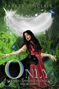 Only: The Alex Conner Chronicles Book Three Only: The Alex Conner Chronicles Book Three