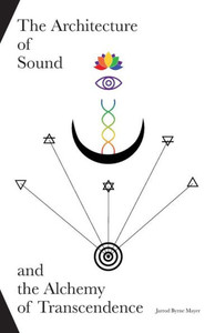 The Architecture Of Sound And The Alchemy Of Transcendence The Architecture Of Sound And The Alchemy Of Transcendence
