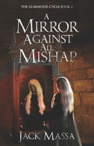 A Mirror Against All Mishap (The Glimnodd Cycle) A Mirror Against All Mishap (The Glimnodd Cycle)