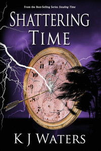 Shattering Time: Book 2 (Stealing Time Series) Shattering Time: Book 2 (Stealing Time Series)
