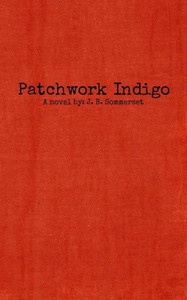 Patchwork Indigo: A Novel By J. B. Sommerset