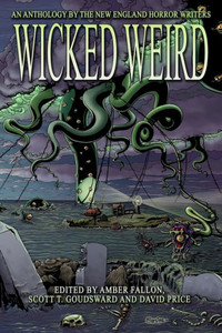Wicked Weird: An Anthology Of The New England Horror Writers