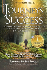 Journeys To Success: 20 Empowering Stories Inspired By The Success Principles Of Napoleon Hill