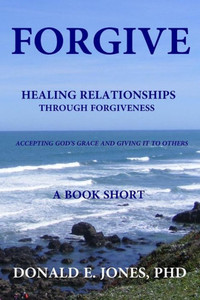 Forgive Healing Relationships Through Forgiveness Accepting God'S Grace And Giving It To Others A Book Short Forgive Healing Relationships Through Forgiveness Accepting God'S Grace And Giving It To Others A Book Short