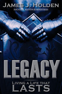 Legacy: Living A Life That Lasts Legacy: Living A Life That Lasts