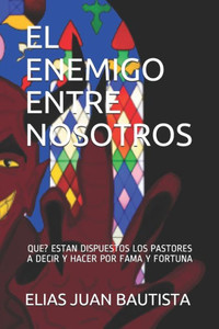 El Enemigo Entre Nosotros: Los Diez Mandamientos Del Pastor (Spanish Edition) El Enemigo Entre Nosotros: Los Diez Mandamientos Del Pastor (Spanish Edition)