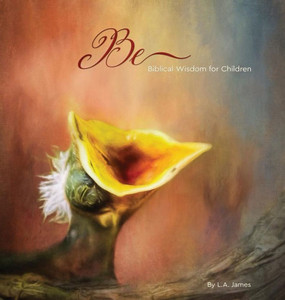 Be: Biblical Wisdom For Children