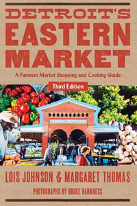 Detroit'S Eastern Market: A Farmers Market Shopping And Cooking Guide, Third Edition (Painted Turtle)