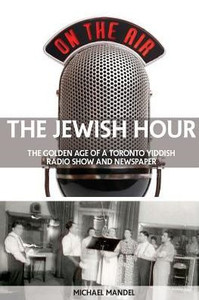 The Jewish Hour: The Golden Age Of A Toronto Yiddish Radio Show And Newspaper