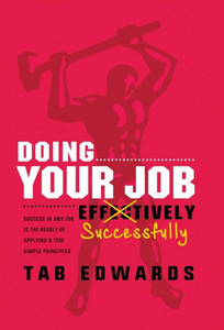 Doing Your Job - Successfully: Success In Any Job Is The Result Of Applying A Few Simple Principles Doing Your Job - Successfully: Success In Any Job Is The Result Of Applying A Few Simple Principles