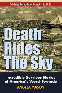 Death Rides The Sky: Incredible Survival Stories Of America'S Worst Tornado Death Rides The Sky: Incredible Survival Stories Of America'S Worst Tornado