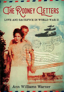 The Rodney Letters: Love And Sacrifice In World War Ii The Rodney Letters: Love And Sacrifice In World War Ii