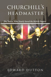 Churchill'S Headmaster: The 'Sadist' Who Nearly Saved The British Empire