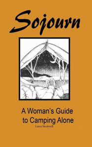 Sojourn: A Woman'S Guide To Camping Alone Sojourn: A Woman'S Guide To Camping Alone