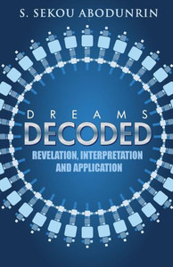 Dreams Decoded: Revelation, Interpretation & Application Dreams Decoded: Revelation, Interpretation & Application
