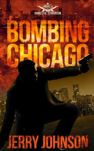 Bombing Chicago: A Novel Of Domestic Terrorism (The Peterson Files) Bombing Chicago: A Novel Of Domestic Terrorism (The Peterson Files)