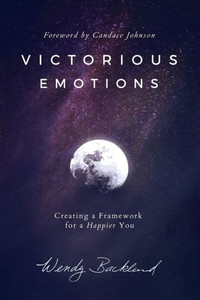 Victorious Emotions: Creating A Framework For A Happier You Victorious Emotions: Creating A Framework For A Happier You
