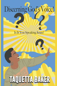 Discerning God'S Voice!: Is It You Speaking Jesus? Discerning God'S Voice!: Is It You Speaking Jesus?