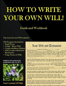 How To Write Your Own Will! Guide And Workbook How To Write Your Own Will! Guide And Workbook