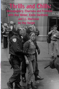 Thrills And Chills: Demagoguery, Charisma And Freedom With Max Weber, Emile Durkheim And J.J. Rousseau Thrills And Chills: Demagoguery, Charisma And Freedom With Max Weber, Emile Durkheim And J.J. Rousseau