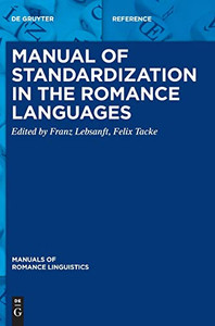Manual of Standardization in the Romance Languages (Manuals of Romance Linguistics) (Manuals of Romance Linguistics, 24) Manual of Standardization in the Romance Languages (Manuals of Romance Linguistics) (Manuals of Romance Linguistics, 24)