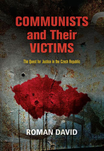 Communists And Their Victims: The Quest For Justice In The Czech Republic (Pennsylvania Studies In Human Rights) Communists And Their Victims: The Quest For Justice In The Czech Republic (Pennsylvania Studies In Human Rights)