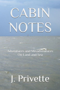 Cabin Notes: Adventures And Misadventures On Land And Sea