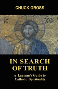 In Search Of Truth: A Layman'S Guide To Catholic Spirituality