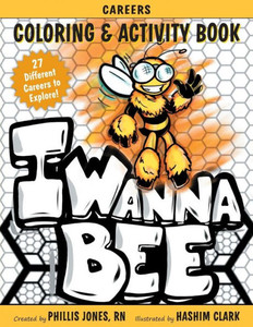 I Wanna Bee: Careers Activity And Coloring Book I Wanna Bee: Careers Activity And Coloring Book