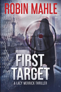 First Target: A Lacy Merrick Thriller First Target: A Lacy Merrick Thriller