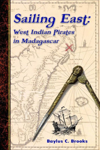 Sailing East: West-Indian Pirates In Madagascar Sailing East: West-Indian Pirates In Madagascar