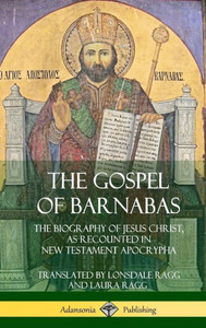 The Gospel Of Barnabas: The Biography Of Jesus Christ, As Recounted In New Testament Apocrypha (Hardcover)