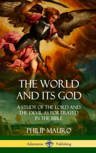 The World And Its God: A Study Of The Lord And The Devil As Portrayed In The Bible (Hardcover)