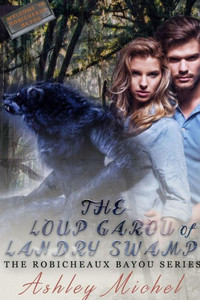 Robicheaux Bayou: The Loup Garou Of Landry Swamp Robicheaux Bayou: The Loup Garou Of Landry Swamp