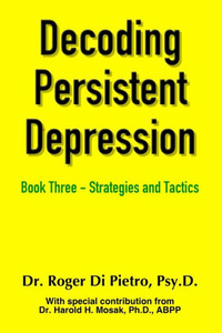 Decoding Persistent Depression: Book Three - Strategies And Tactics
