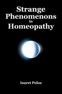Strange Phenomenons In Homeopathy Strange Phenomenons In Homeopathy